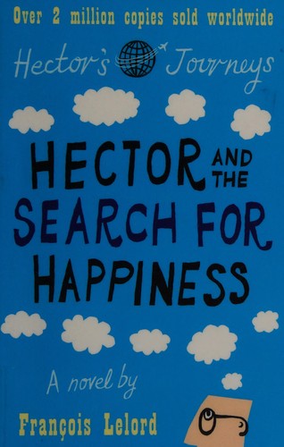 François Lelord: Hector and the search for happiness (2010, Gallic Books)